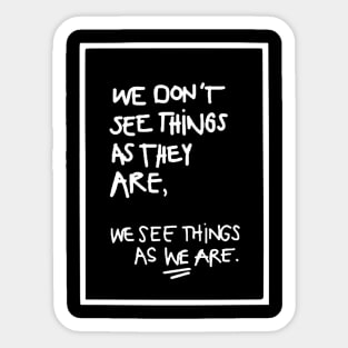 WE DON'T SEE THINGS AS THEY ARE white/ Funny Cool quotes Sticker